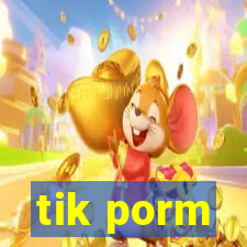 tik porm